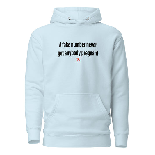 A fake number never got anybody pregnant - Hoodie