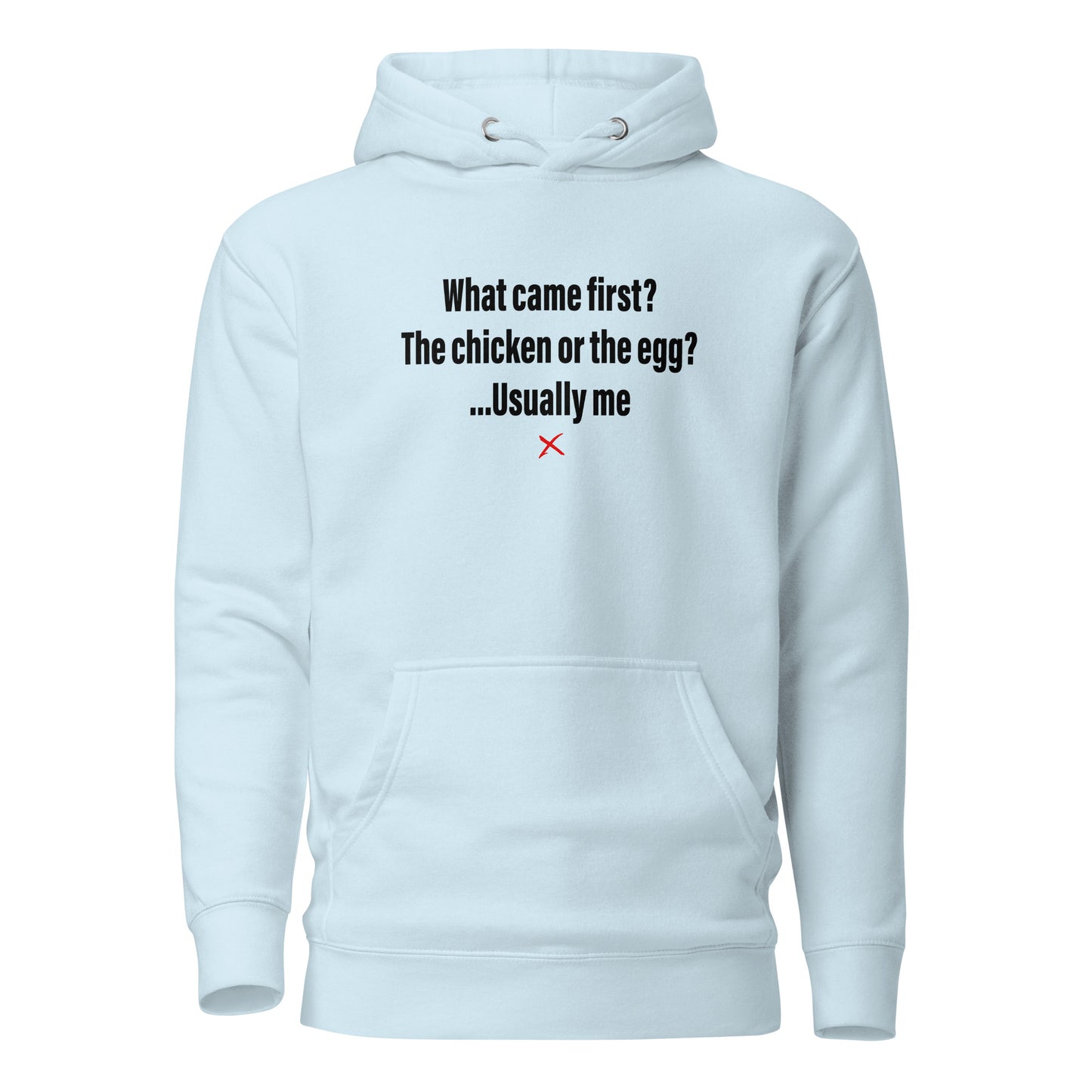 What came first? The chicken or the egg? ...Usually me - Hoodie