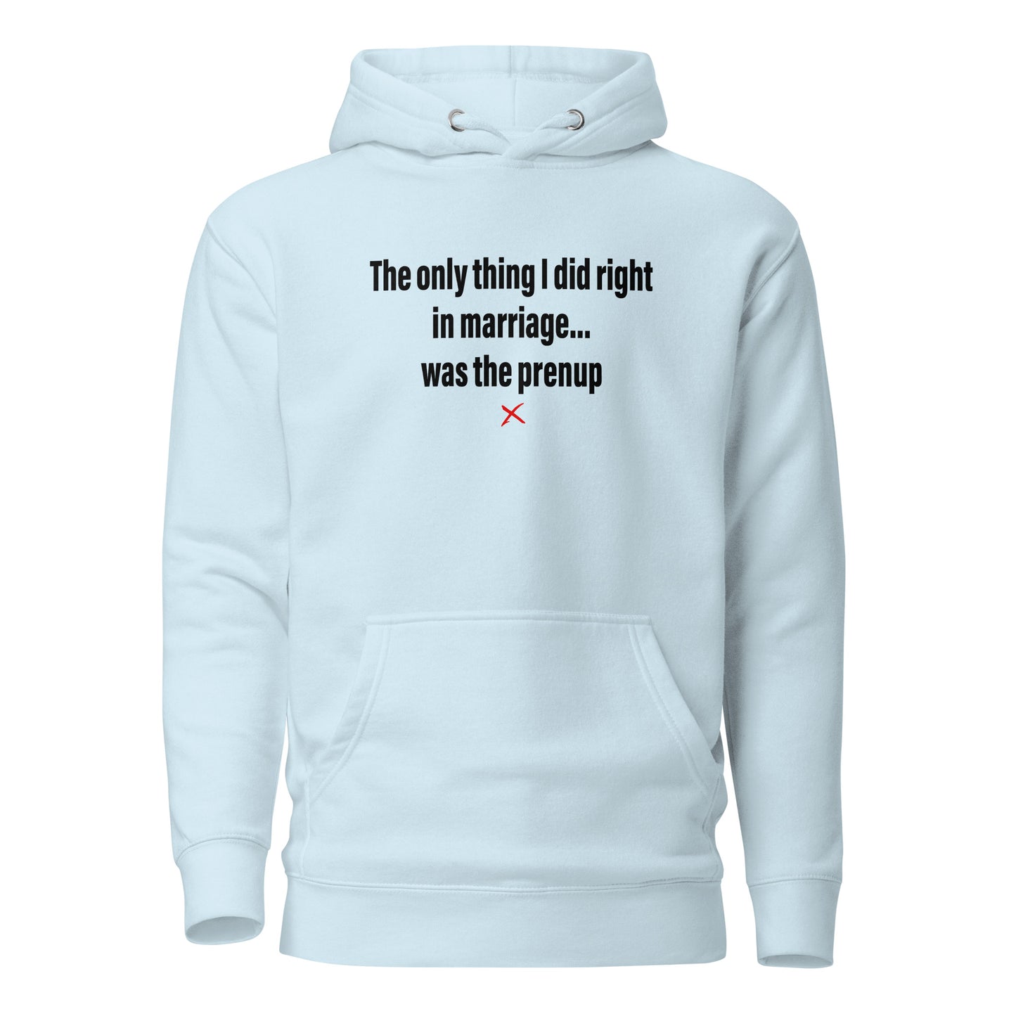 The only thing I did right in marriage... was the prenup - Hoodie