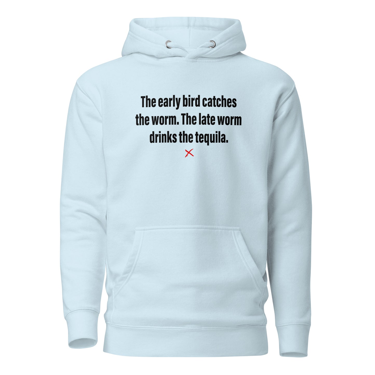 The early bird catches the worm. The late worm drinks the tequila. - Hoodie