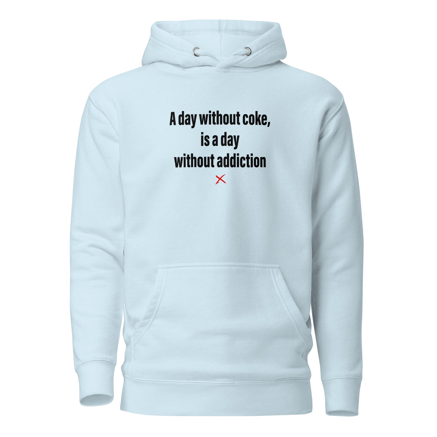 A day without coke, is a day without addiction - Hoodie