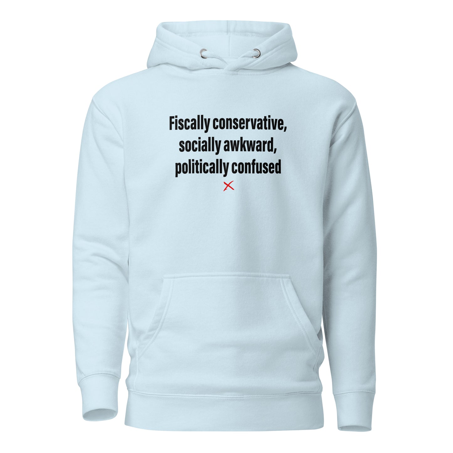 Fiscally conservative, socially awkward, politically confused - Hoodie