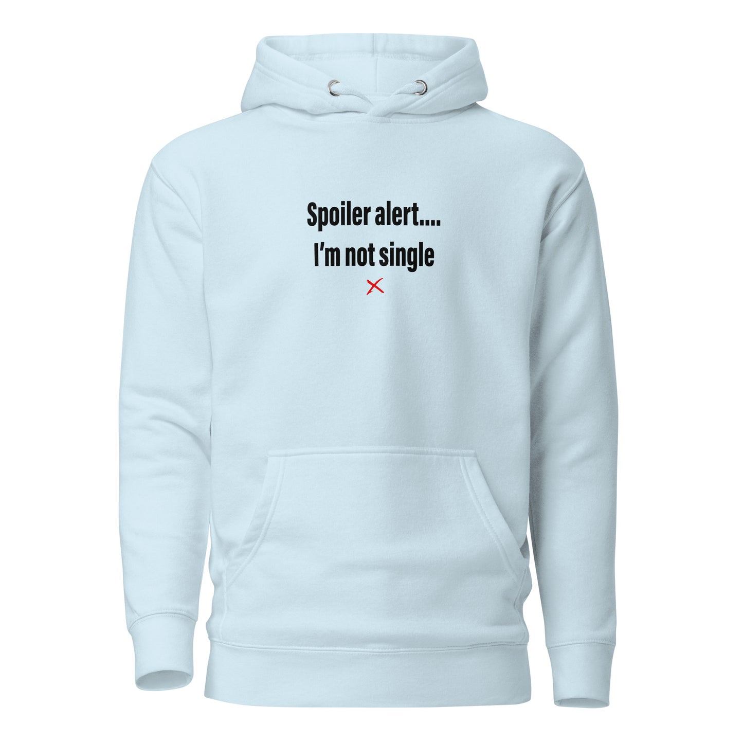 Spoiler alert.... I'm not single - Hoodie