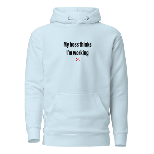 My boss thinks I'm working - Hoodie