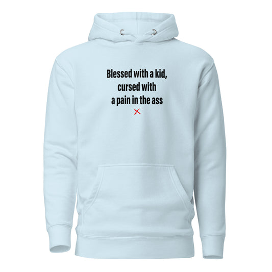 Blessed with a kid, cursed with a pain in the ass - Hoodie