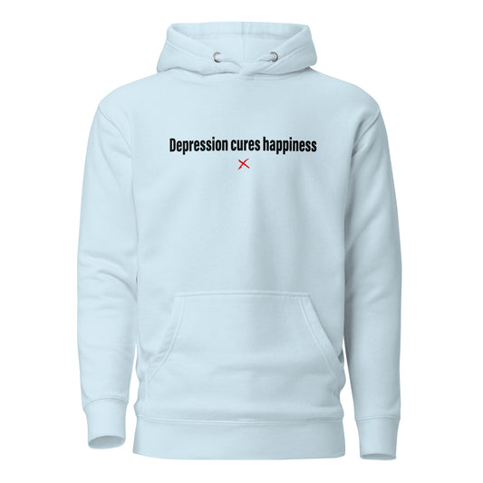 Depression cures happiness - Hoodie