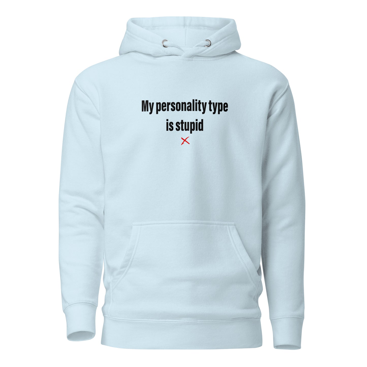 My personality type is stupid - Hoodie