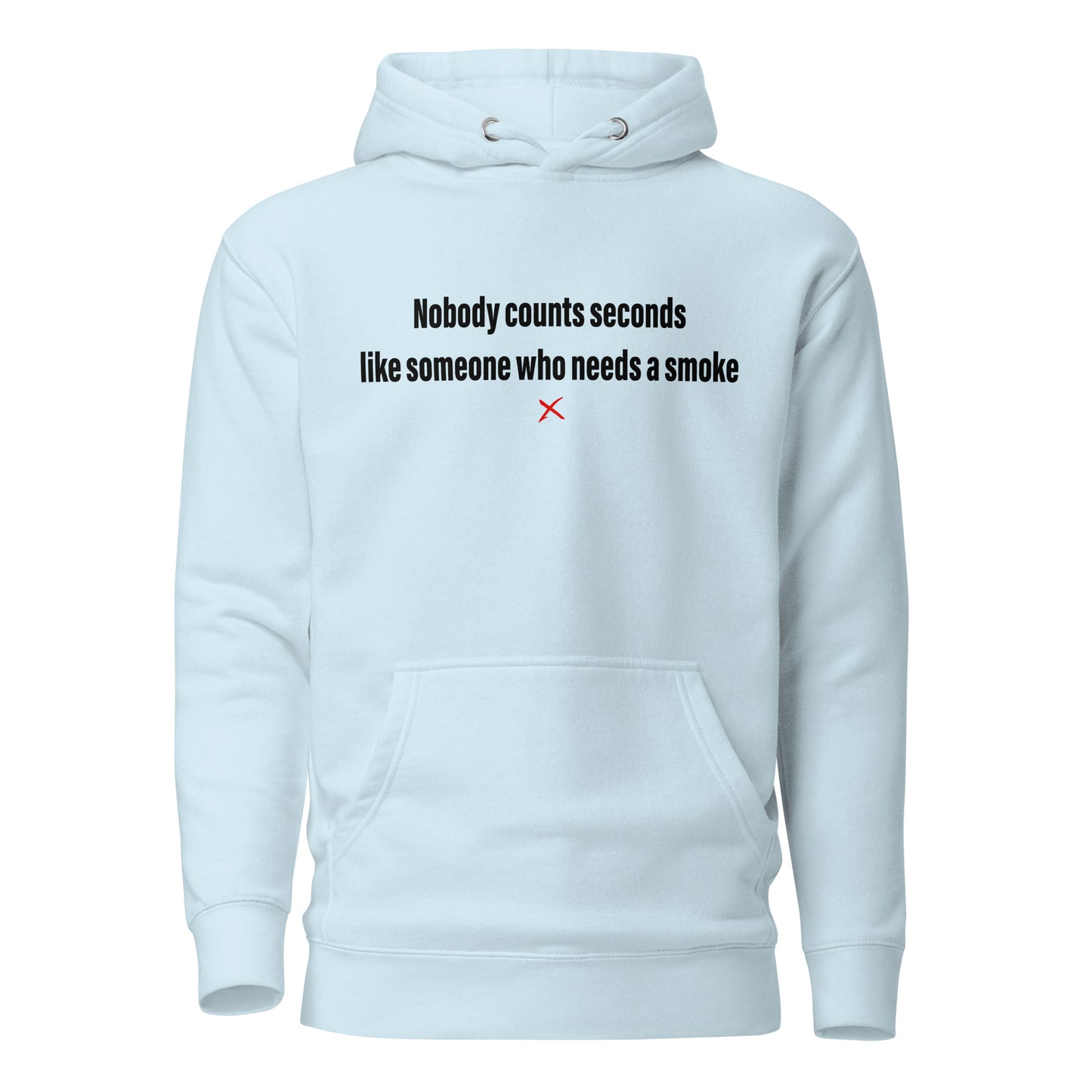 Nobody counts seconds like someone who needs a smoke - Hoodie