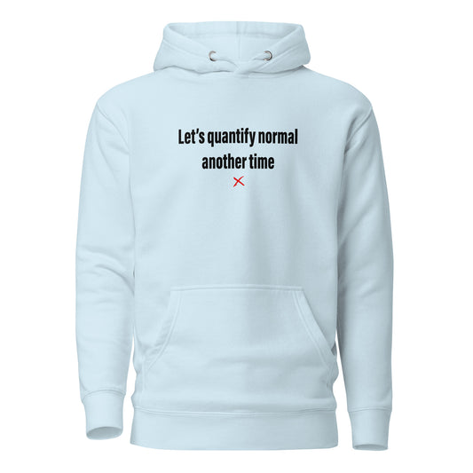 Let's quantify normal another time - Hoodie