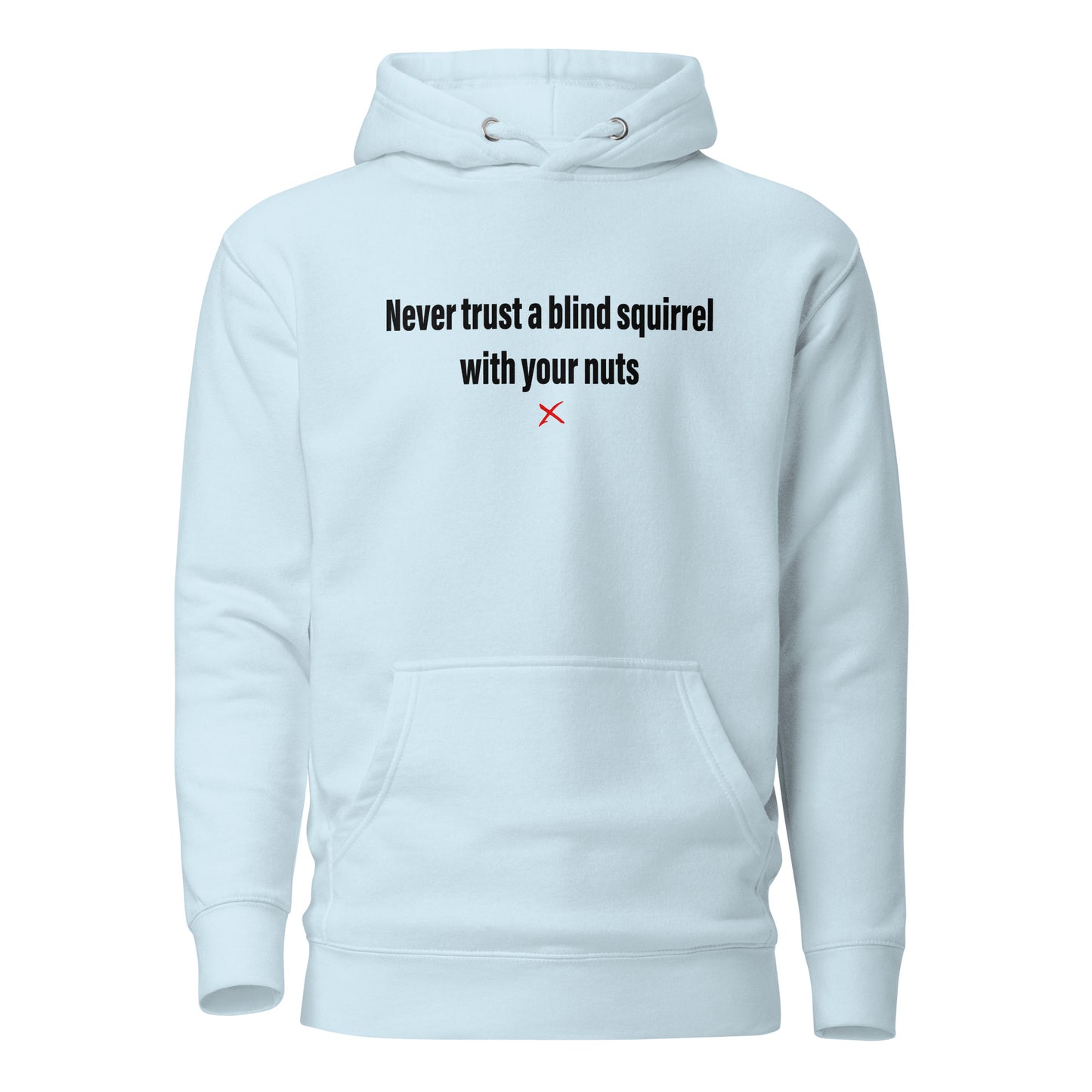 Never trust a blind squirrel with your nuts - Hoodie