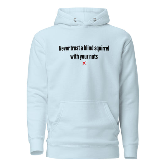 Never trust a blind squirrel with your nuts - Hoodie