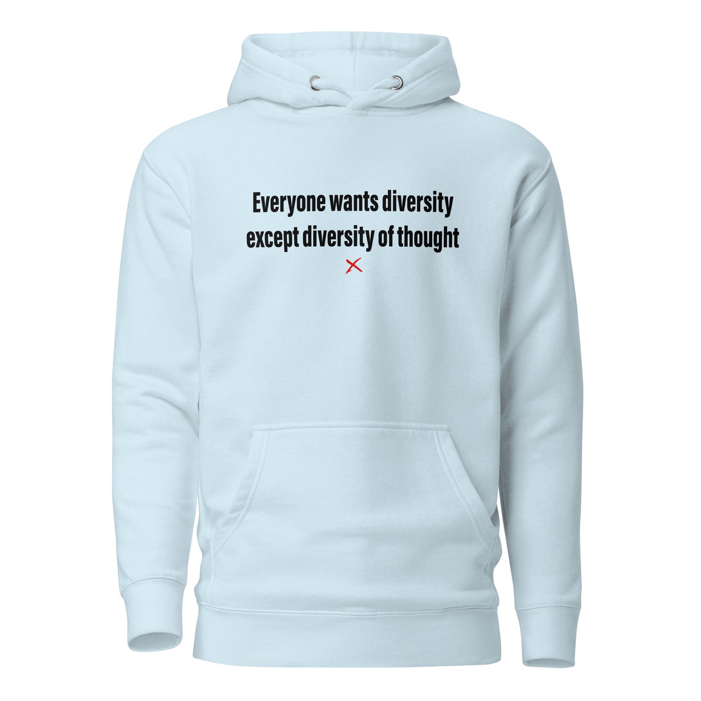 Everyone wants diversity except diversity of thought - Hoodie