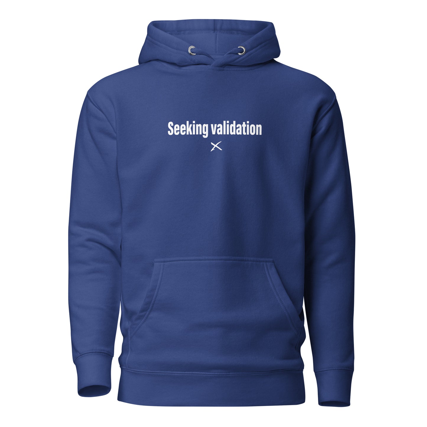 Seeking validation - Hoodie