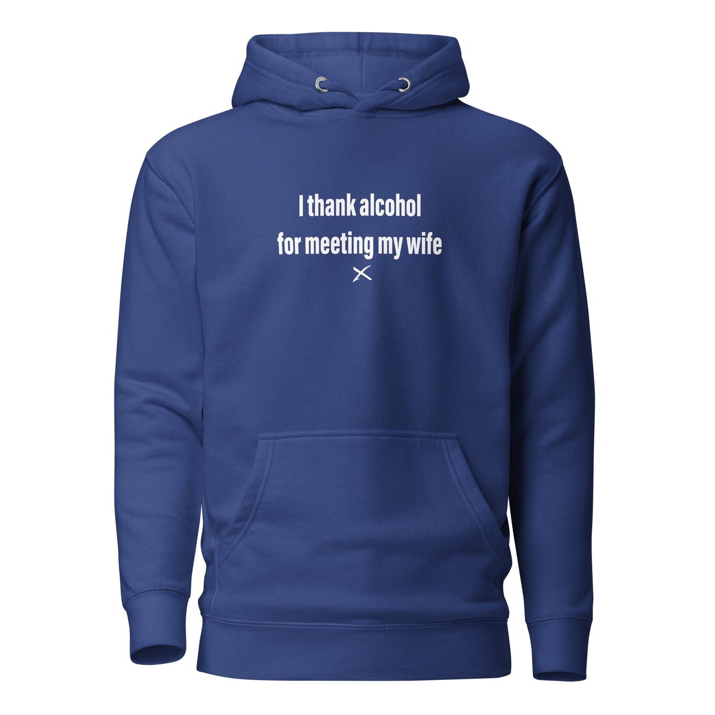 I thank alcohol for meeting my wife - Hoodie