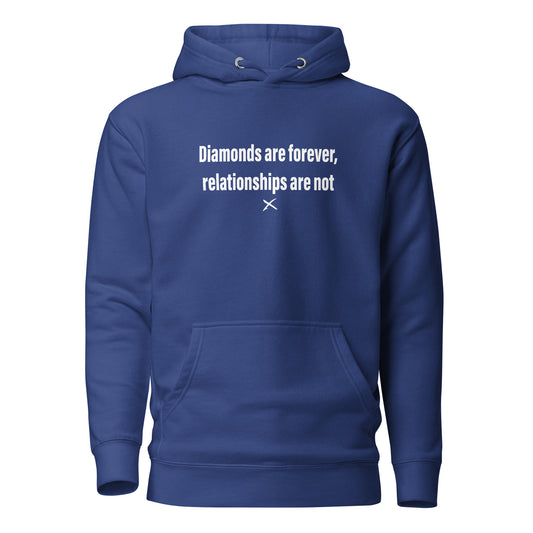 Diamonds are forever, relationships are not - Hoodie