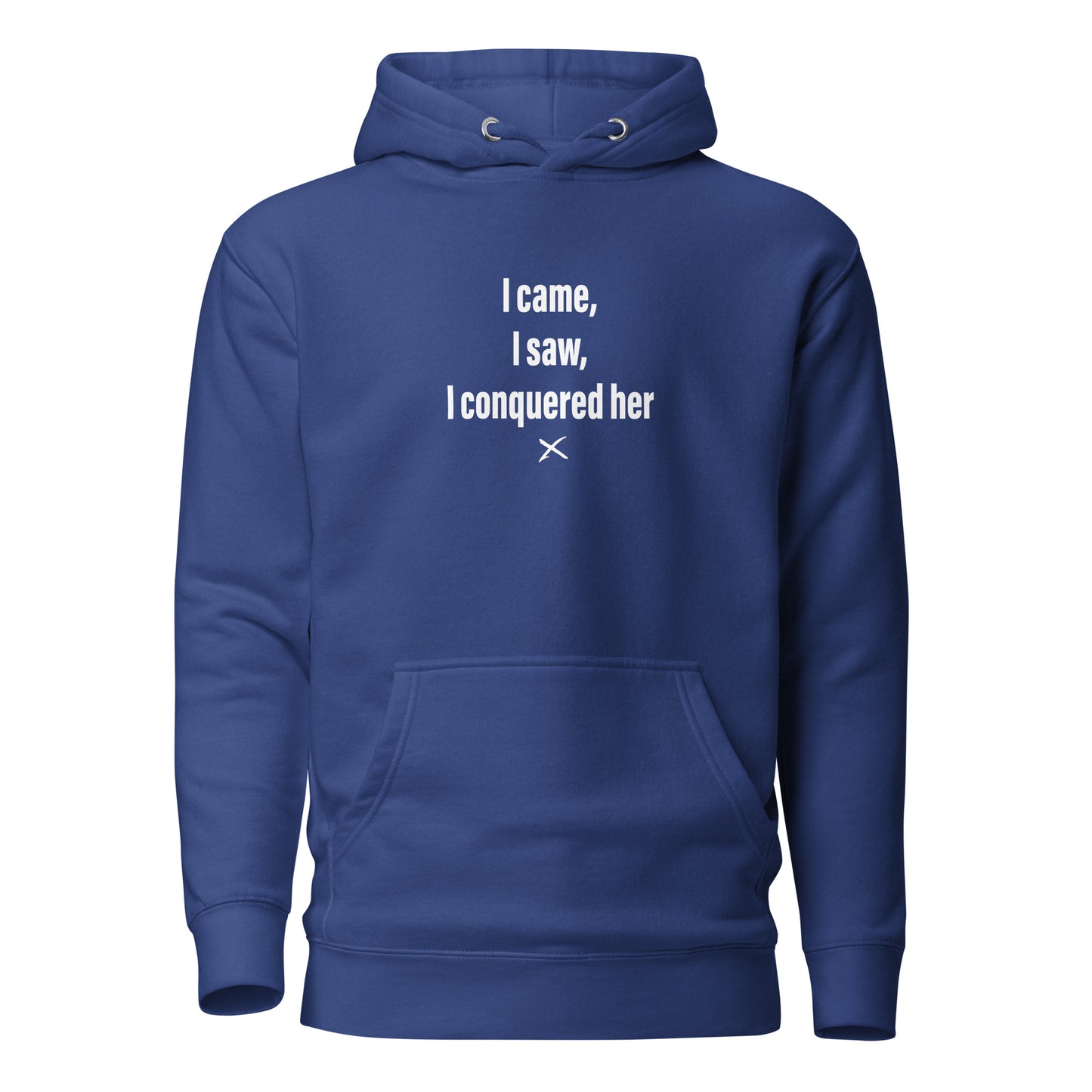 I came, I saw, I conquered her - Hoodie