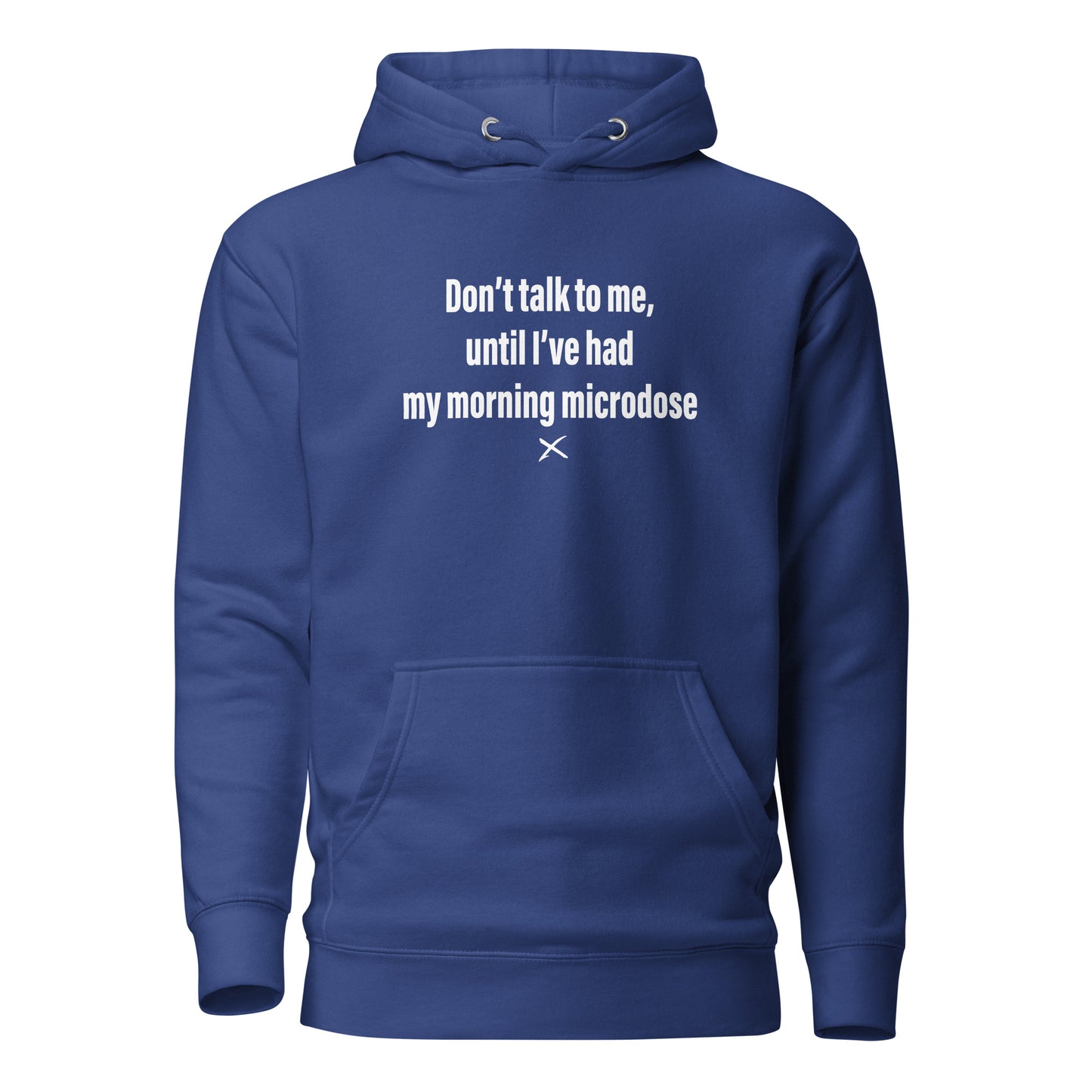 Don't talk to me, until I've had my morning microdose - Hoodie