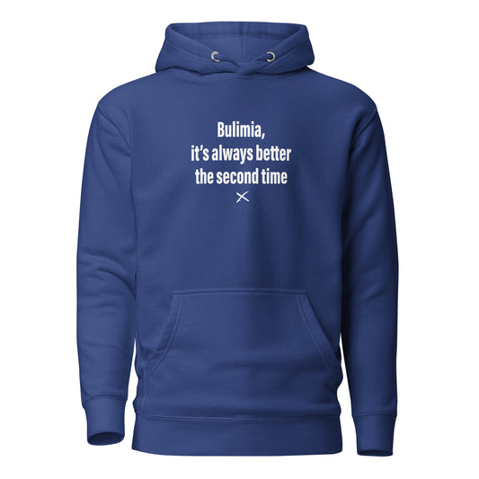 Bulimia, it's always better the second time - Hoodie