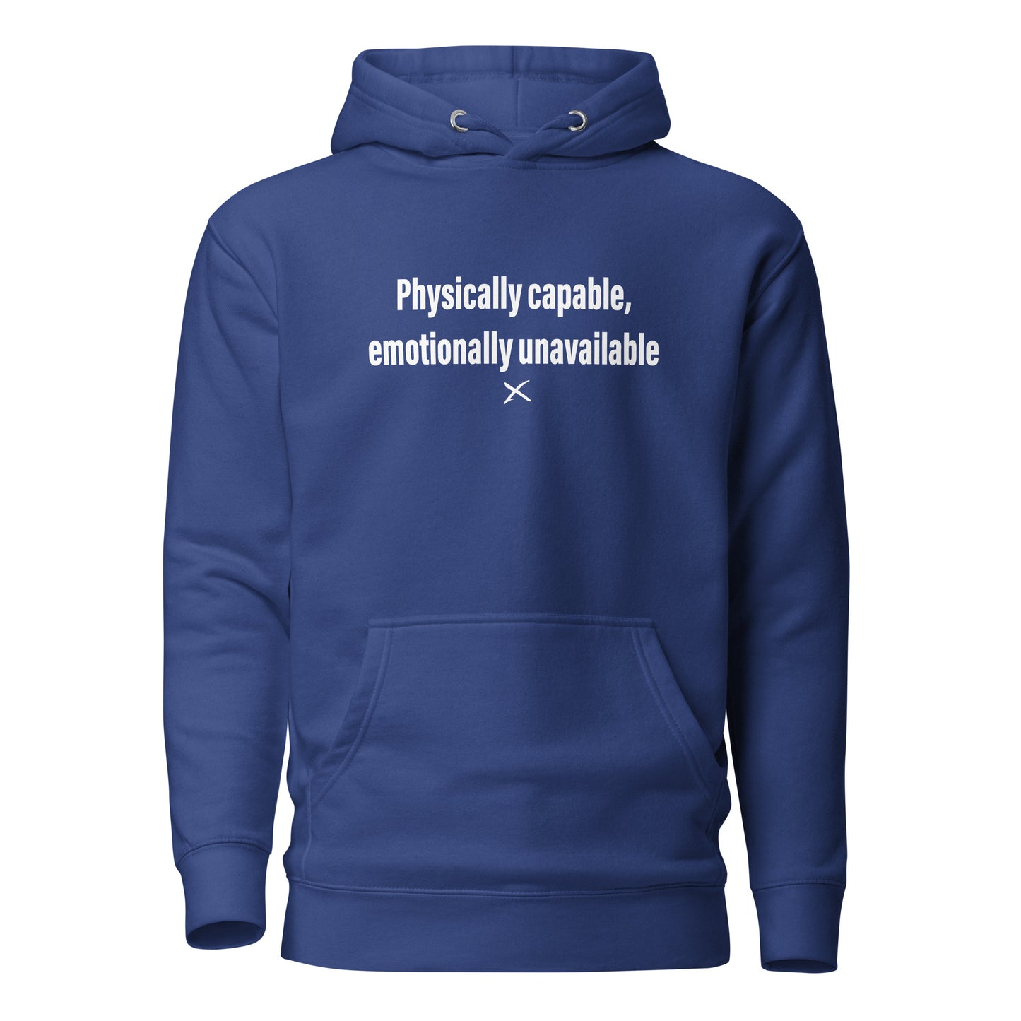 Physically capable, emotionally unavailable - Hoodie