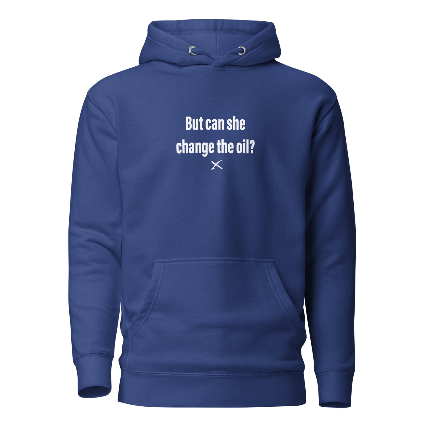 But can she change the oil? - Hoodie