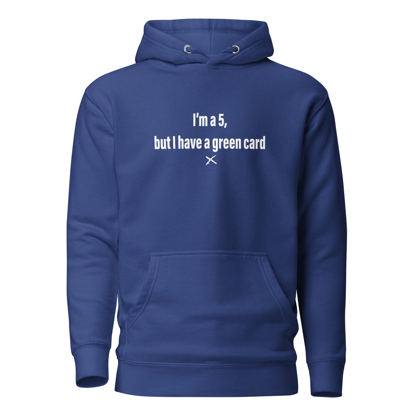 I'm a 5, but I have a green card - Hoodie