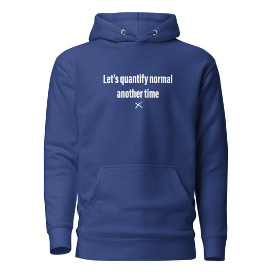 Let's quantify normal another time - Hoodie