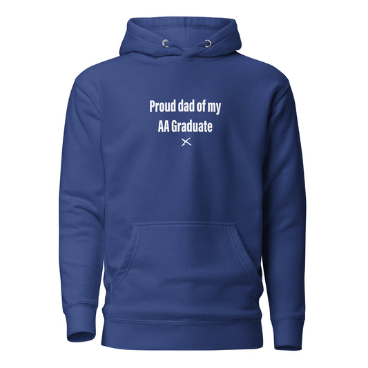 Proud dad of my AA Graduate - Hoodie