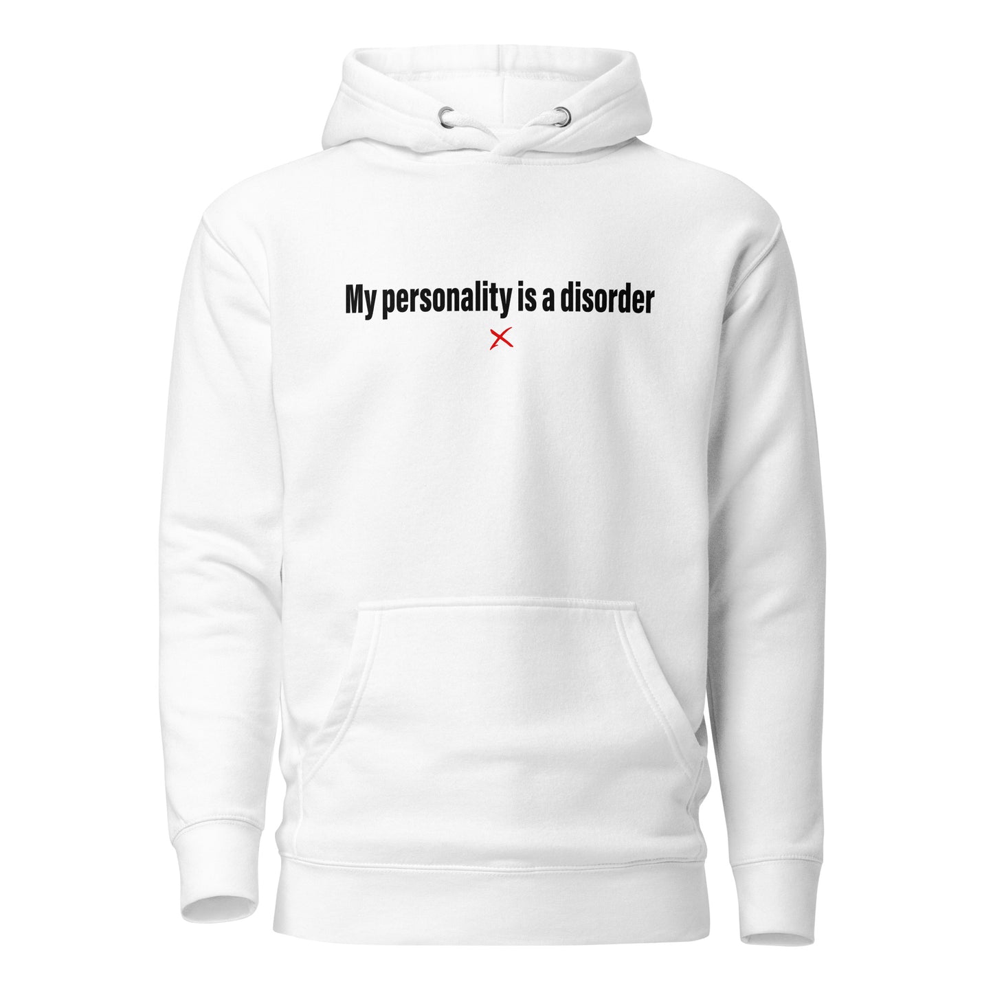 My personality is a disorder - Hoodie