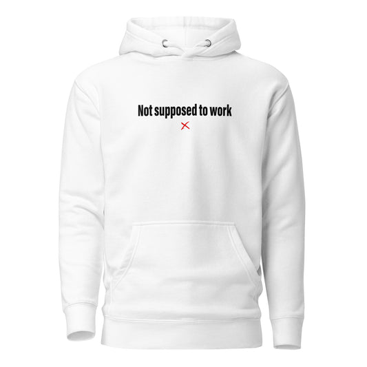 Not supposed to work - Hoodie