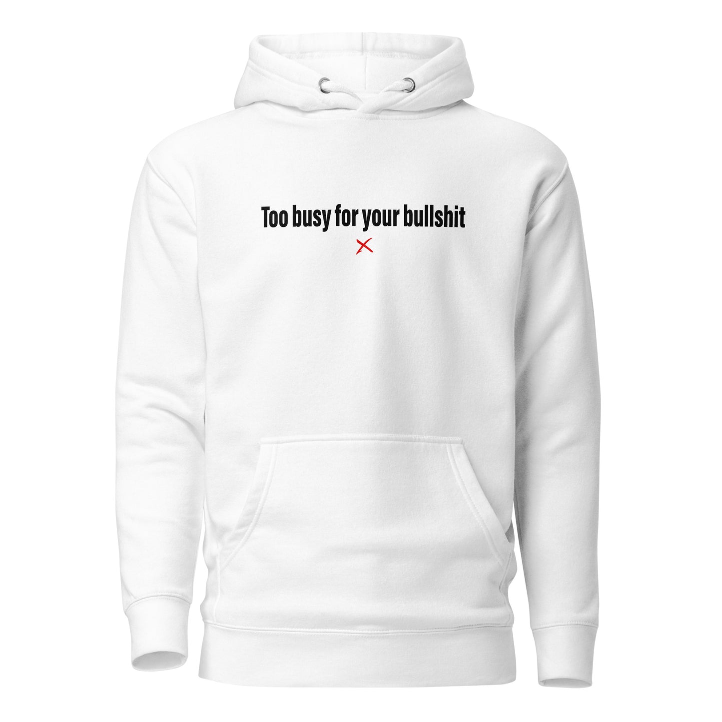 Too busy for your bullshit - Hoodie