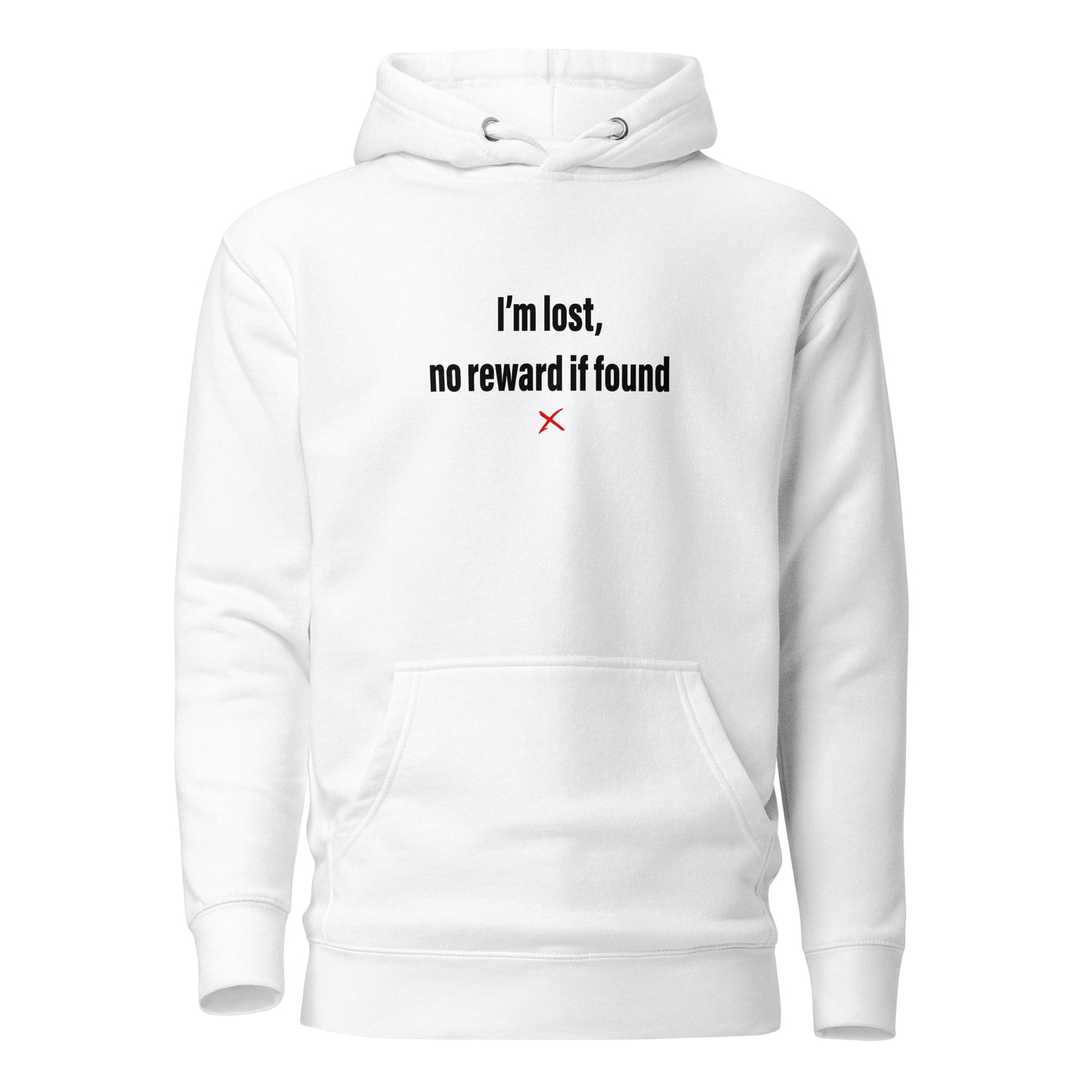 I'm lost, no reward if found - Hoodie