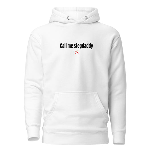 Call me stepdaddy - Hoodie