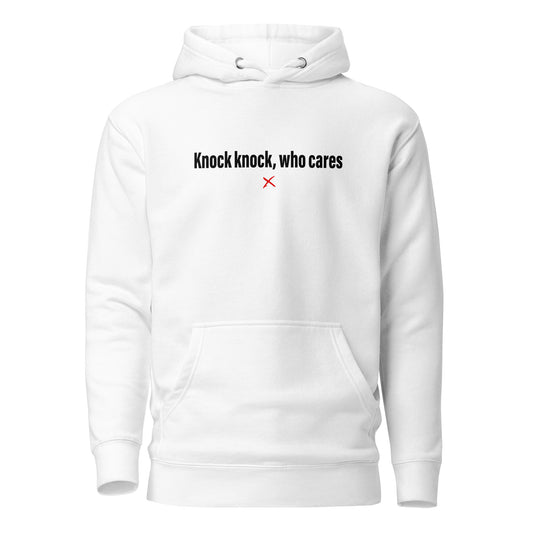 Knock knock, who cares - Hoodie