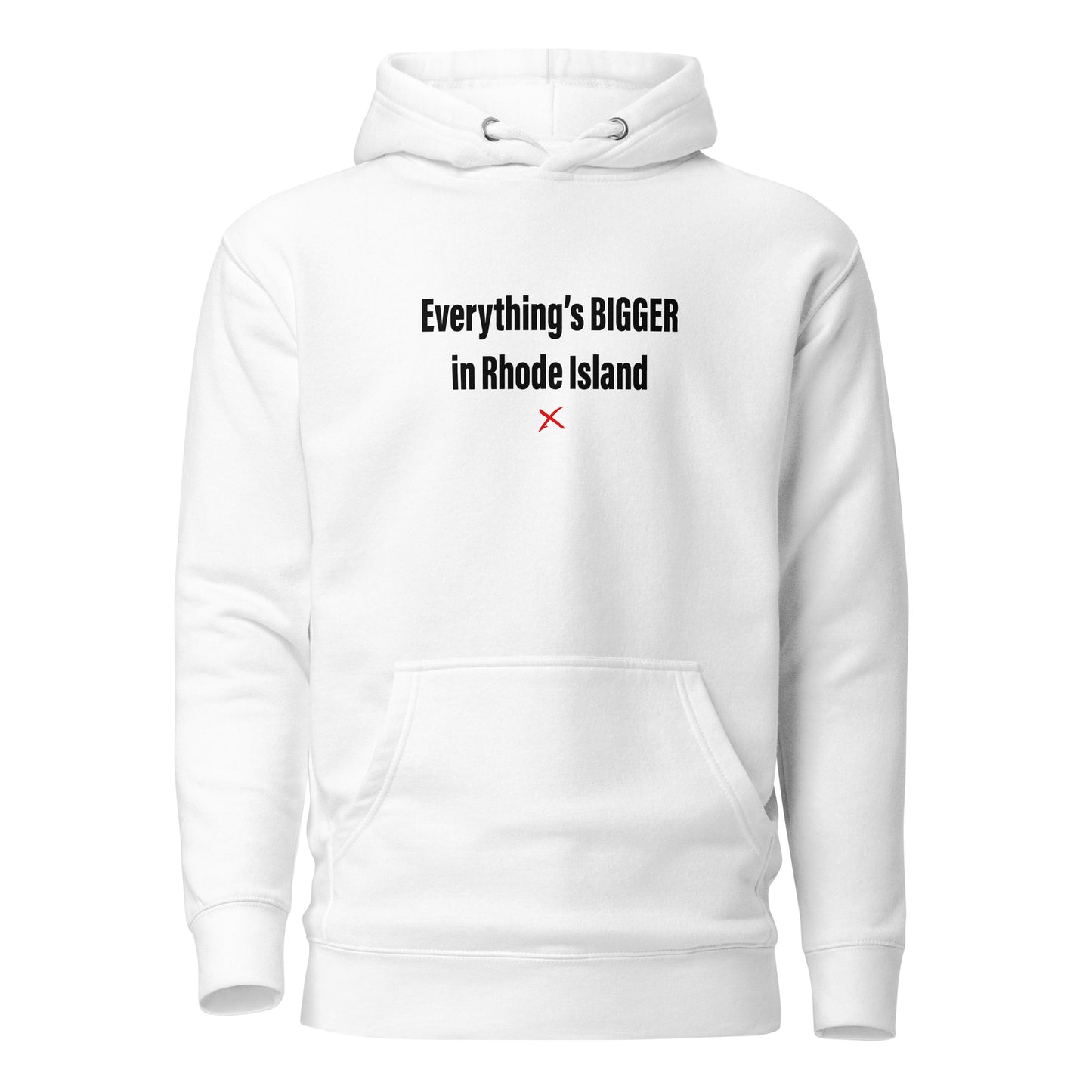 Everything's BIGGER in Rhode Island - Hoodie