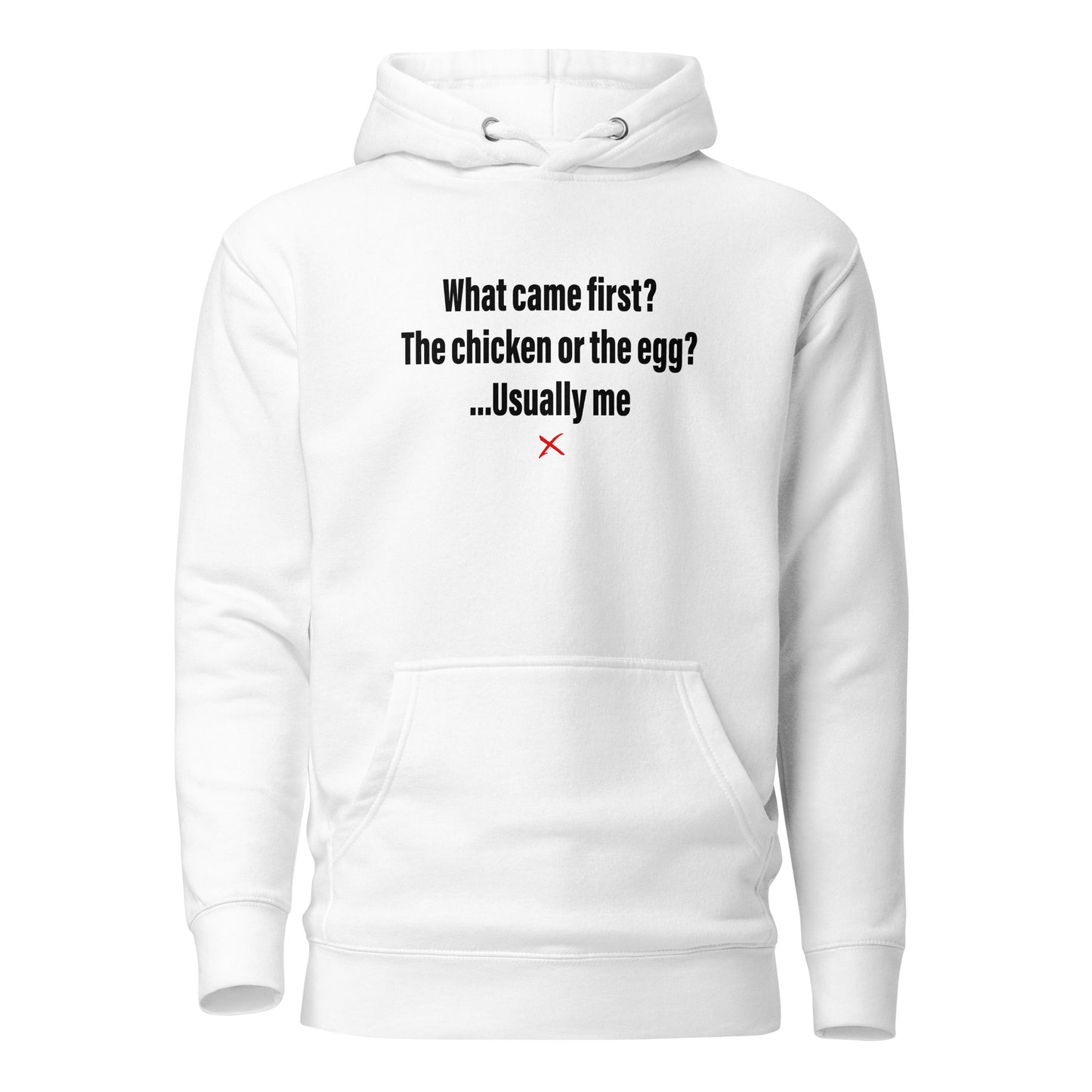 What came first? The chicken or the egg? ...Usually me - Hoodie