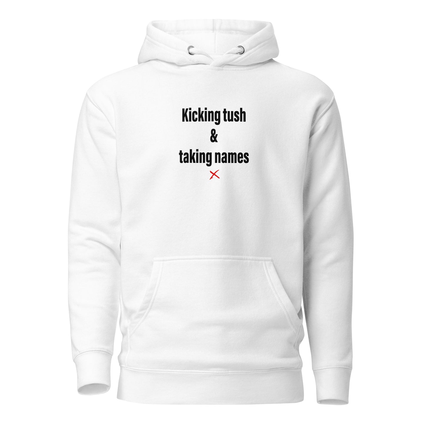 Kicking tush & taking names - Hoodie