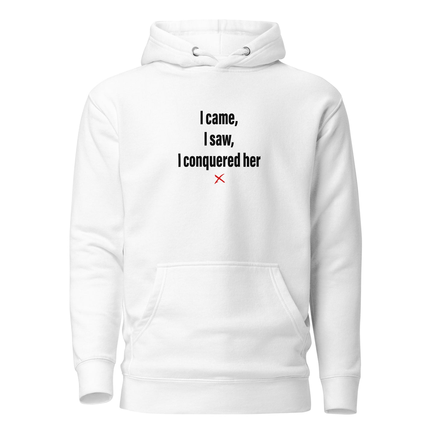 I came, I saw, I conquered her - Hoodie