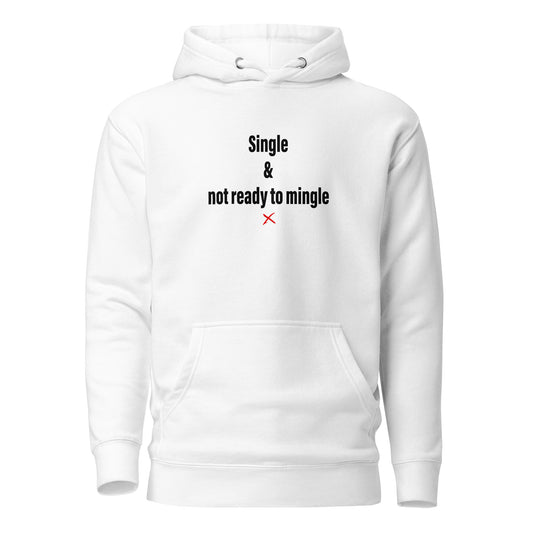 Single & not ready to mingle - Hoodie