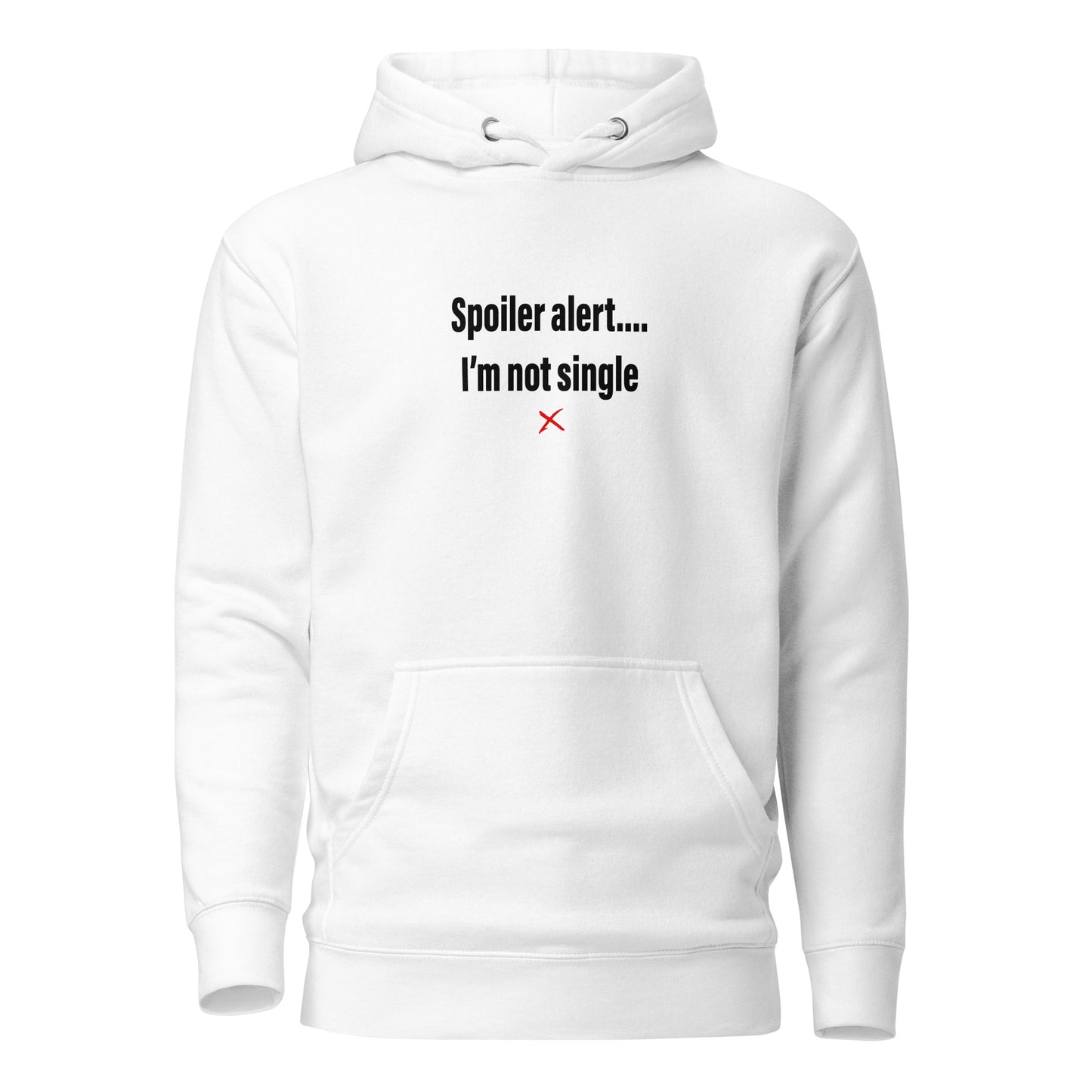 Spoiler alert.... I'm not single - Hoodie