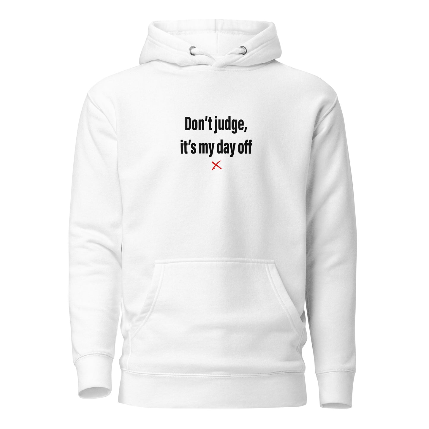 Don't judge, it's my day off - Hoodie