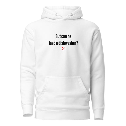 But can he load a dishwasher? - Hoodie