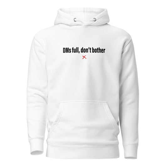 DMs full, don't bother - Hoodie