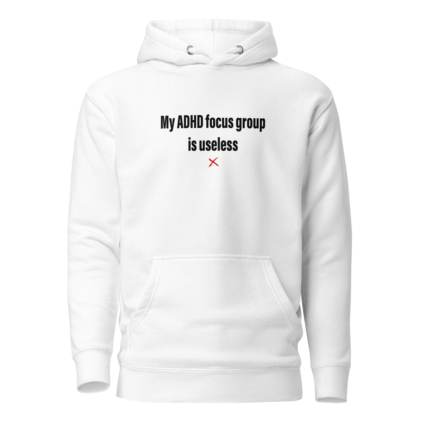 My ADHD focus group is useless - Hoodie