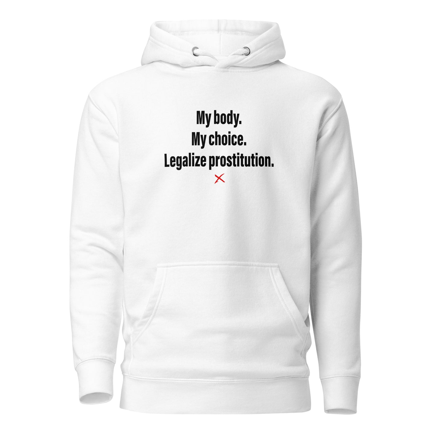 My body. My choice. Legalize prostitution. - Hoodie