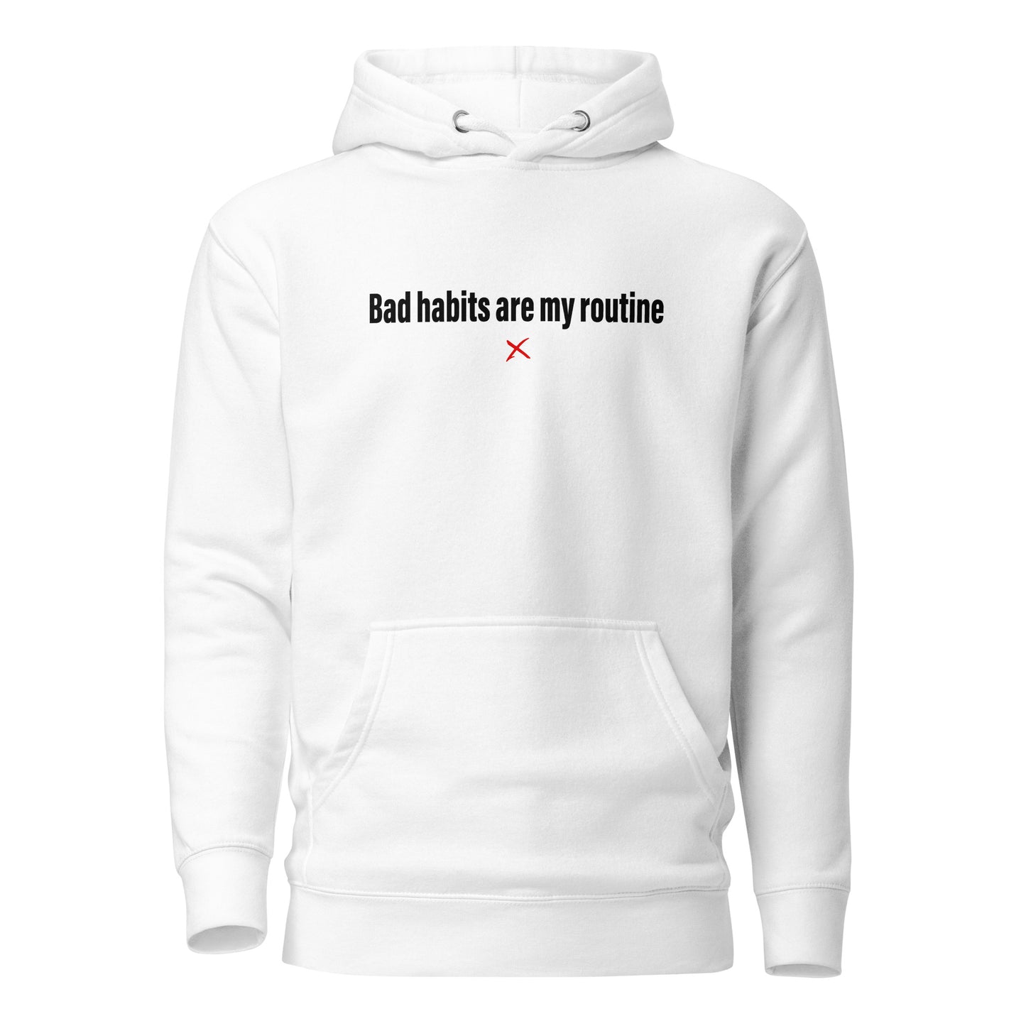 Bad habits are my routine - Hoodie