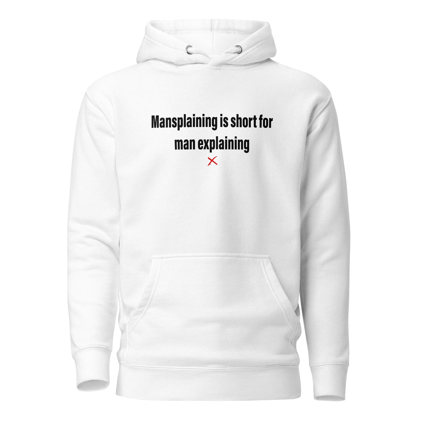 Mansplaining is short for man explaining - Hoodie