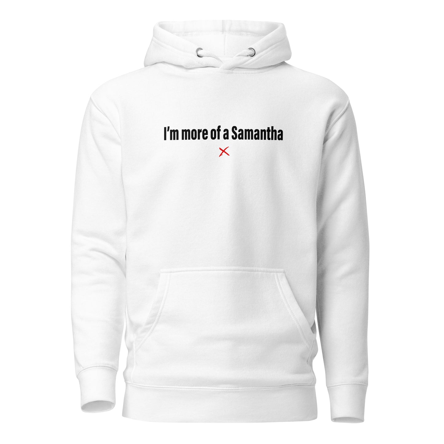 I'm more of a Samantha - Hoodie