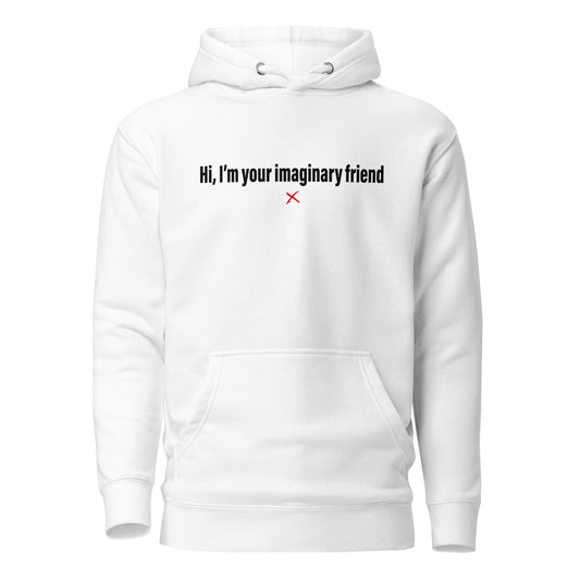 Hi, I'm your imaginary friend - Hoodie