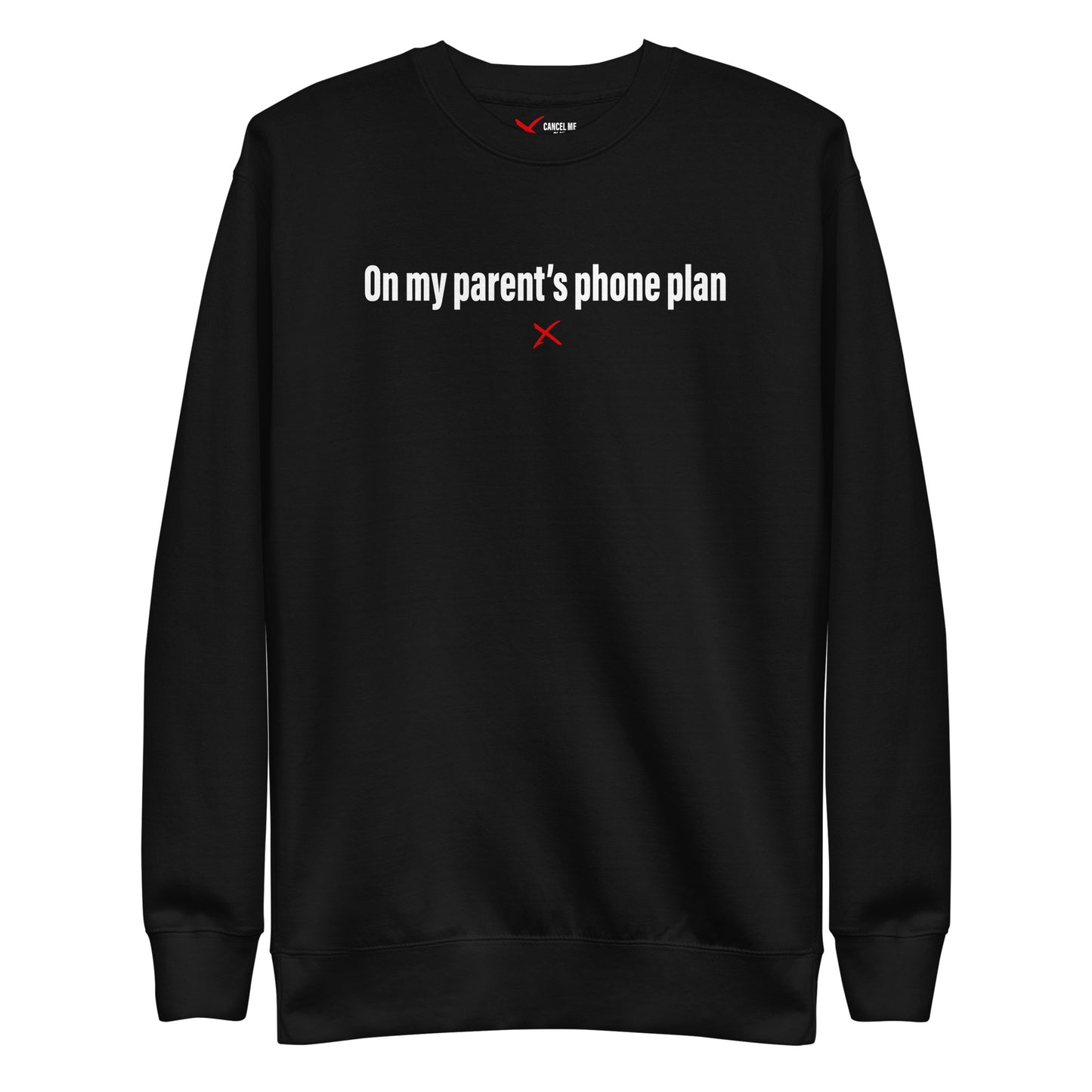 On my parent's phone plan - Sweatshirt