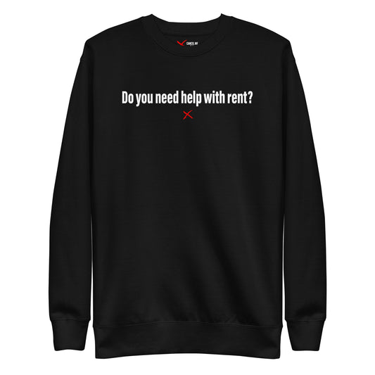 Do you need help with rent? - Sweatshirt